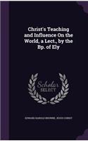 Christ's Teaching and Influence On the World, a Lect., by the Bp. of Ely