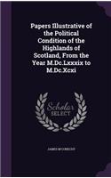 Papers Illustrative of the Political Condition of the Highlands of Scotland, From the Year M.Dc.Lxxxix to M.Dc.Xcxi