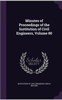 Minutes of Proceedings of the Institution of Civil Engineers, Volume 80