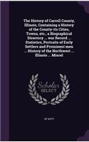 The History of Carroll County, Illinois, Containing a History of the County-its Cities, Towns, etc., a Biographical Directory ... war Record ... Statistics, Portraits of Early Settlers and Prominent men ... History of the Northwest ... Illinois ...