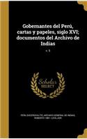 Gobernantes del Perú, cartas y papeles, siglo XVI; documentos del Archivo de Indias; v. 5