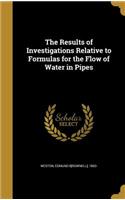 Results of Investigations Relative to Formulas for the Flow of Water in Pipes