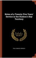 Notes of a Twenty-Five Years' Service in the Hudson's Bay Territory