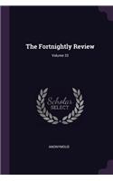 Fortnightly Review; Volume 33