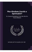 Was Abraham Lincoln a Spiritualist?