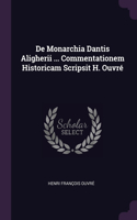 De Monarchia Dantis Aligherii ... Commentationem Historicam Scripsit H. Ouvré