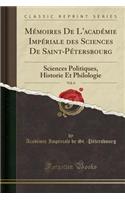 MÃ©moires de l'AcadÃ©mie ImpÃ©riale Des Sciences de Saint-PÃ©tersbourg, Vol. 6: Sciences Politiques, Historie Et Philologie (Classic Reprint)