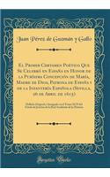 El Primer Certamen Poï¿½tico Que Se Celebrï¿½ En Espaï¿½a En Honor de la Purï¿½sima Concepciï¿½n de Marï¿½a, Madre de Dios, Patrona de Espaï¿½a Y de la Infanterï¿½a Espaï¿½ola (Sevilla, 26 de Abril de 1615): Hallado Original Y Autï¿½grafo En El Tom