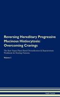 Reversing Hereditary Progressive Mucinous Histiocytosis: Overcoming Cravings the Raw Vegan Plant-Based Detoxification & Regeneration Workbook for Healing Patients. Volume 3