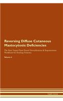 Reversing Diffuse Cutaneous Mastocytosis: Deficiencies The Raw Vegan Plant-Based Detoxification & Regeneration Workbook for Healing Patients. Volume 4