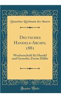 Deutsches Handels-Archiv, 1881: Wochenschrift FÃ¼r Handel Und Gewerbe; Zweite HÃ¤lfte (Classic Reprint)