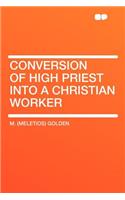 Conversion of High Priest Into a Christian Worker