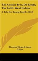 The Cotton Tree, Or Emily, The Little West Indian: A Tale For Young People (1853)
