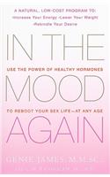 In the Mood Again: Use the Power of Healthy Hormones to Reboot Your Sex Life - At Any Age