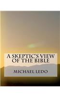 A Skeptic's View Of The Bible: (English)