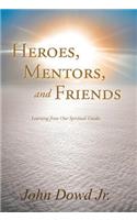 Heroes, Mentors, and Friends