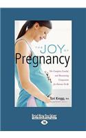 The Joy of Pregnancy: The Complete, Candid, and Reassuring Companion for Parents-To-Be (Easyread Large Edition)