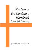 Elizabethan Era Gardener's Handbook
