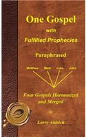 One Gospel with Fulfilled Prophecies: Paraphrased Four Gospels Harmonized and Merged