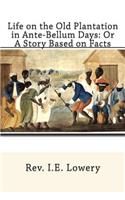 Life on the Old Plantation in Ante-Bellum Days