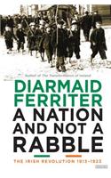 A Nation and Not a Rabble: The Irish Revolutions 1913-1923
