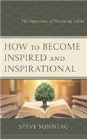 How to Become Inspired and Inspirational: The Importance of Nurturing Talent