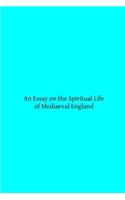 Essay on the Spiritual Life of Mediaeval England