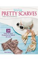 Sewing Pretty Scarves and Accessories: 20 Easy-To-Sew Projects to Stitch & Love