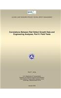 Correlations Between Rail Defect Growth Data and Engineering Analyses, Part II: Field Tests
