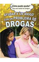Ayudar a Un Amigo Con Un Problema de Drogas (Helping a Friend with a Drug Problem): (¿Cómo Puedo Ayudar? Para Eso Están los Amigos (How Can I Help? Friends Helping Friends))