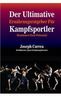Der Ultimative Ernahrungsratgeber Fur Kampfsportler: Maximiere Dein Potenzial(German)