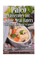 Paleo Casseroles for White Meat Eaters, including Fish and Seafood