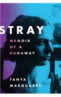 Stray: Memoir of a Runaway: Memoir of a Runaway