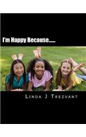 I'm Happy Because......