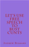 Let's Use Free Speech to Bust Cunts