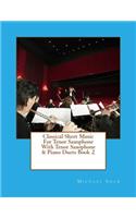Classical Sheet Music For Tenor Saxophone With Tenor Saxophone & Piano Duets Book 2: Ten Easy Classical Sheet Music Pieces For Solo Tenor Saxophone & Tenor Saxophone/Piano Duets