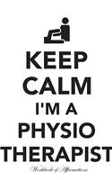 Keep Calm I'm a Physiotherapist Workbook of Affirmations Keep Calm I'm a Physiotherapist Workbook of Affirmations: Bullet Journal, Food Diary, Recipe Notebook, Planner, to Do List, Scrapbook, Academic Notepad