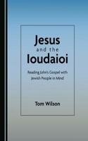 Jesus and the Ioudaioi: Reading Johnâ (Tm)S Gospel with Jewish People in Mind