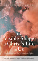 Visible Shape of Christ's Life in Us