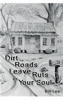 Dirt Roads Leave Ruts in Your Soul