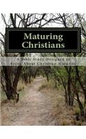 Maturing Christians: A Bible Study Designed to Bring About Christian Maturity