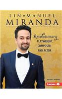 Lin-Manuel Miranda: Revolutionary Playwright, Composer, and Actor