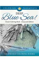 Deep Blue Sea! - Ocean Coloring Book Grayscale Edition Grayscale Coloring Books