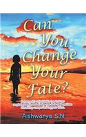 Can You Change Your Fate?