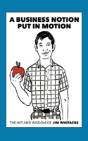 A Business Notion Put in Motion: The Wit and Wisdom of Jim Whitacre