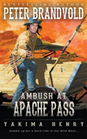 Ambush at Apache Pass: A Western Fiction Classic(11 Yakima Henry)