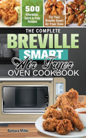 Complete Breville Smart Air Fryer Oven Cookbook: 500 Affordable, Quick & Easy Recipes for Your Breville Smart Air Fryer Oven