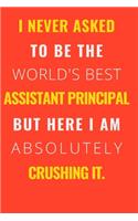 I never asked to be the World's Best Assistant Principal But Here I am Absolutely Crushing it.