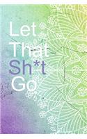 Let that Sh*t Go
