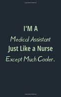 I'm a Medical Assistant Just Like a Nurse Except Much Cooler